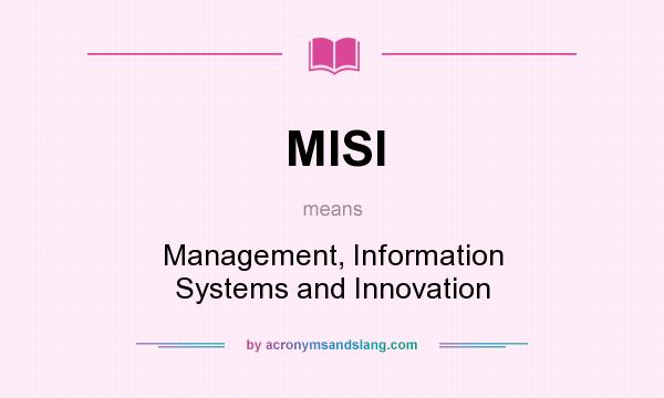 What does MISI mean? It stands for Management, Information Systems and Innovation