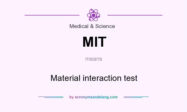 What does MIT mean? It stands for Material interaction test