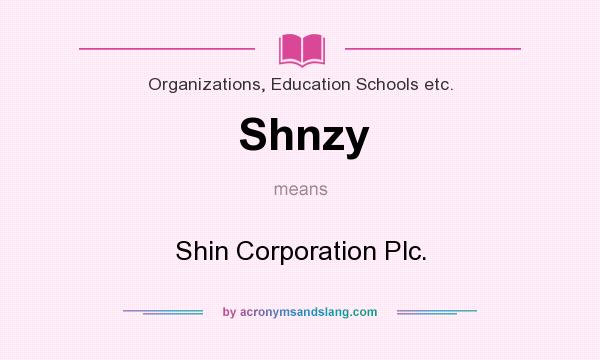 What does Shnzy mean? It stands for Shin Corporation Plc.