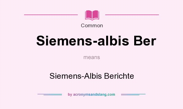 What does Siemens-albis Ber mean? It stands for Siemens-Albis Berichte
