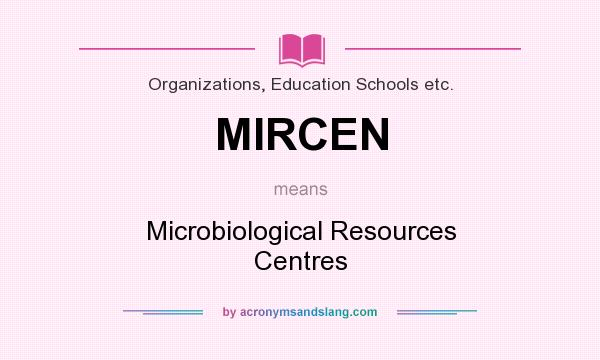 What does MIRCEN mean? It stands for Microbiological Resources Centres