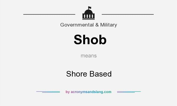 What does Shob mean? It stands for Shore Based