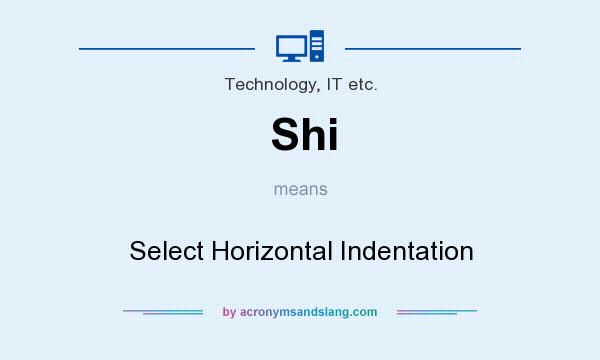 What does Shi mean? It stands for Select Horizontal Indentation