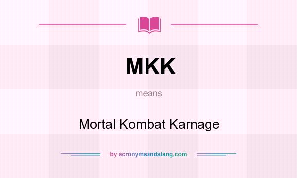 What does MKK mean? It stands for Mortal Kombat Karnage