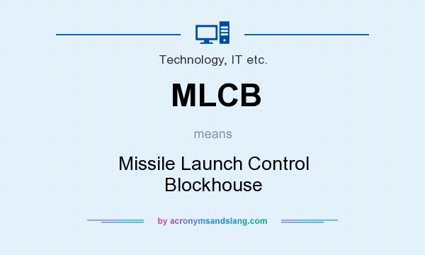 What does MLCB mean? It stands for Missile Launch Control Blockhouse