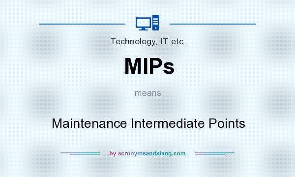 What does MIPs mean? It stands for Maintenance Intermediate Points