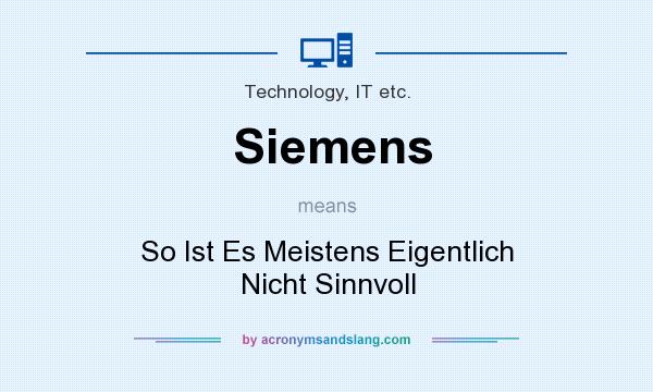 What does Siemens mean? It stands for So Ist Es Meistens Eigentlich Nicht Sinnvoll