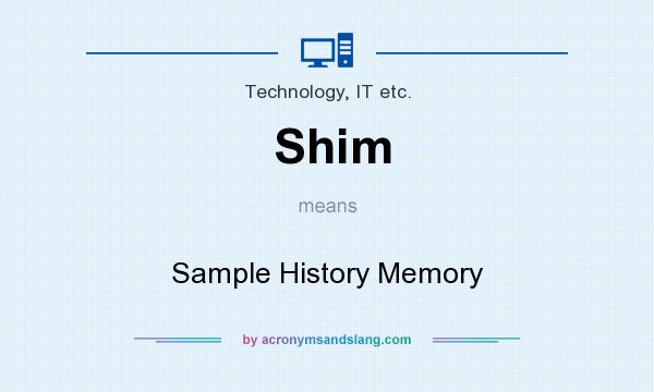 What does Shim mean? It stands for Sample History Memory