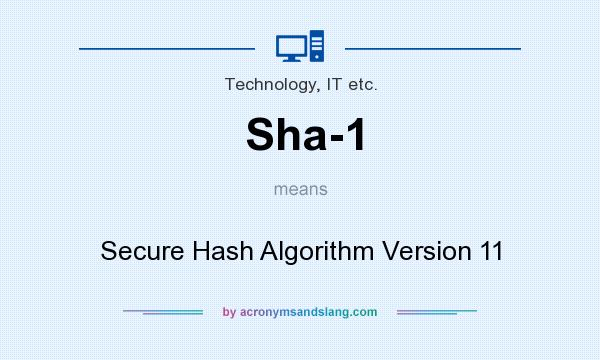 What does Sha-1 mean? It stands for Secure Hash Algorithm Version 11