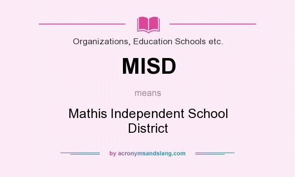 What does MISD mean? It stands for Mathis Independent School District