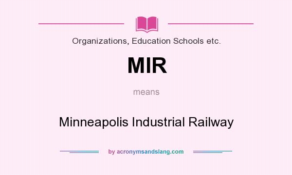 What does MIR mean? It stands for Minneapolis Industrial Railway