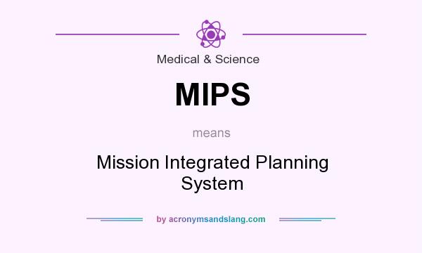 What does MIPS mean? It stands for Mission Integrated Planning System