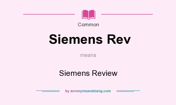What does Siemens Rev mean? It stands for Siemens Review