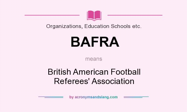 What does BAFRA mean? It stands for British American Football Referees` Association