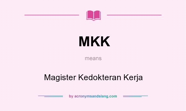What does MKK mean? It stands for Magister Kedokteran Kerja