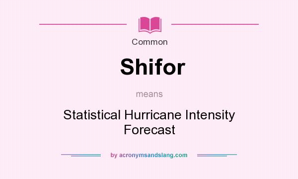 What does Shifor mean? It stands for Statistical Hurricane Intensity Forecast