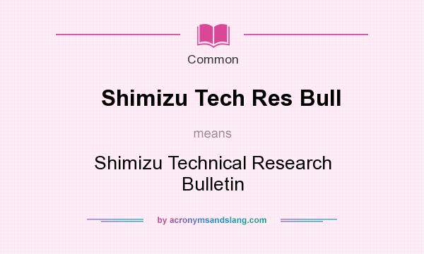 What does Shimizu Tech Res Bull mean? It stands for Shimizu Technical Research Bulletin