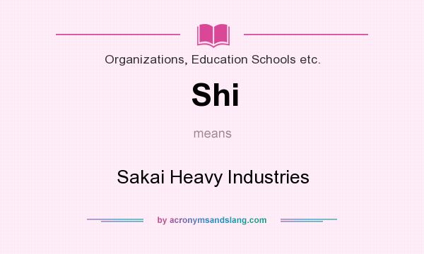 What does Shi mean? It stands for Sakai Heavy Industries