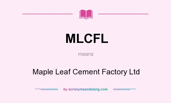 What does MLCFL mean? It stands for Maple Leaf Cement Factory Ltd