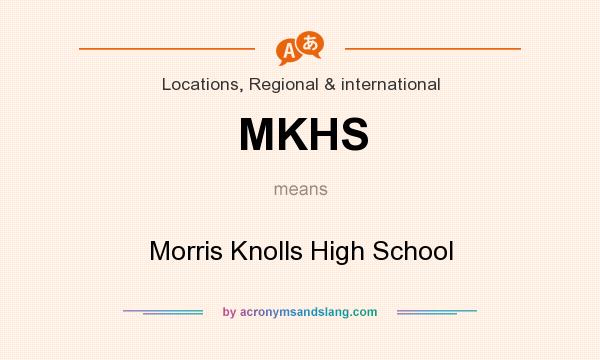 What does MKHS mean? It stands for Morris Knolls High School
