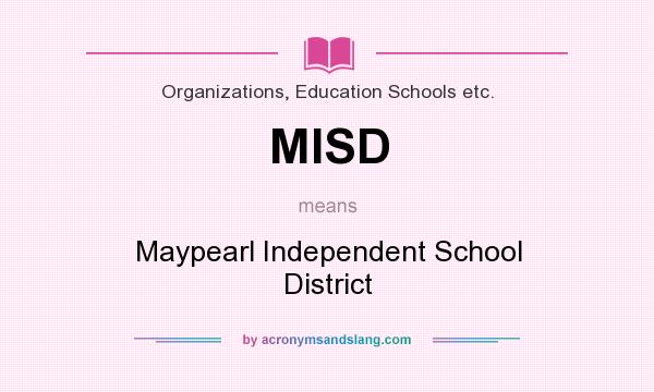 What does MISD mean? It stands for Maypearl Independent School District