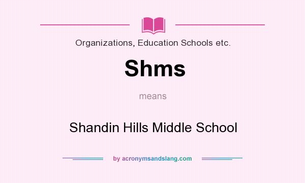 What does Shms mean? It stands for Shandin Hills Middle School