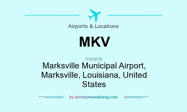 What does MKV mean? It stands for Marksville Municipal Airport, Marksville, Louisiana, United States
