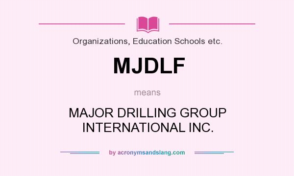What does MJDLF mean? It stands for MAJOR DRILLING GROUP INTERNATIONAL INC.