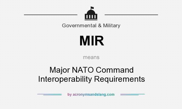 What does MIR mean? It stands for Major NATO Command Interoperability Requirements