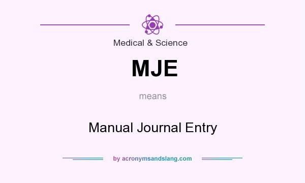 What does MJE mean? It stands for Manual Journal Entry