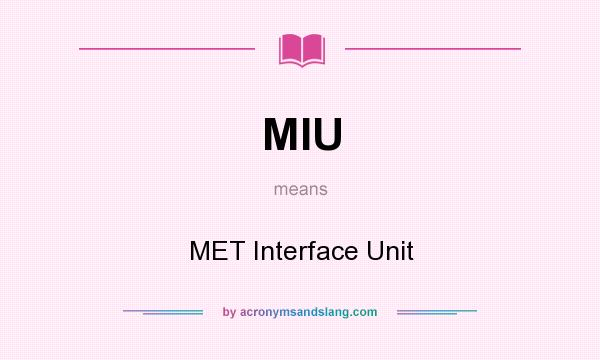 What does MIU mean? It stands for MET Interface Unit