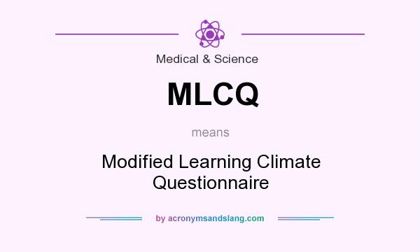 What does MLCQ mean? It stands for Modified Learning Climate Questionnaire