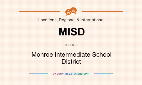 What does MISD mean? It stands for Monroe Intermediate School District