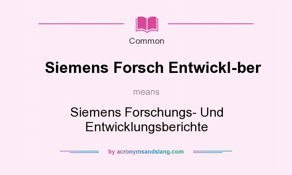 What does Siemens Forsch Entwickl-ber mean? It stands for Siemens Forschungs- Und Entwicklungsberichte