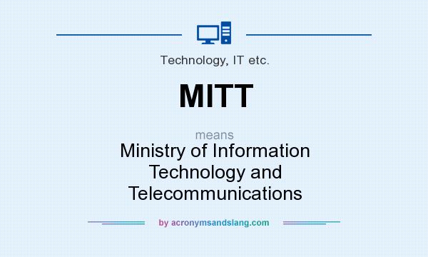 What does MITT mean? It stands for Ministry of Information Technology and Telecommunications