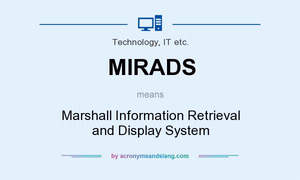 What does MIRADS mean? It stands for Marshall Information Retrieval and Display System