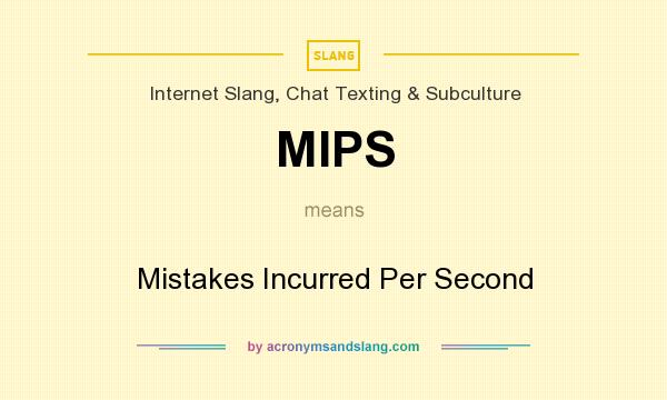 What does MIPS mean? It stands for Mistakes Incurred Per Second