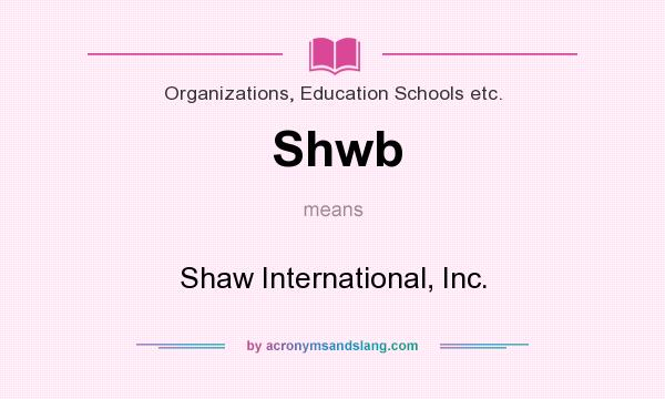 What does Shwb mean? It stands for Shaw International, Inc.