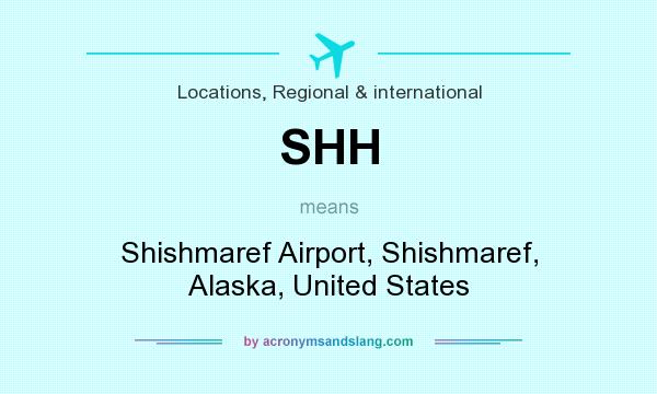 What does SHH mean? It stands for Shishmaref Airport, Shishmaref, Alaska, United States