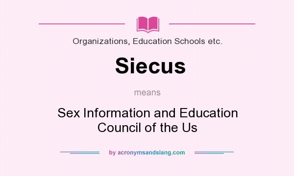 What does Siecus mean? It stands for Sex Information and Education Council of the Us