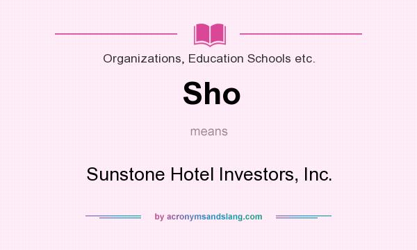 What does Sho mean? It stands for Sunstone Hotel Investors, Inc.