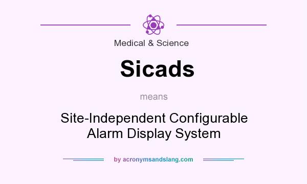 What does Sicads mean? It stands for Site-Independent Configurable Alarm Display System