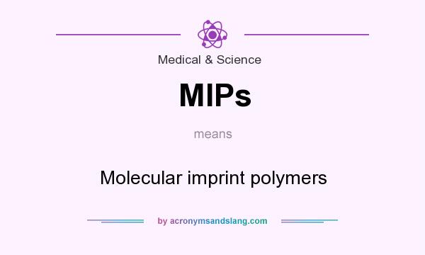 What does MIPs mean? It stands for Molecular imprint polymers