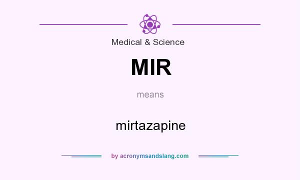 What does MIR mean? It stands for mirtazapine