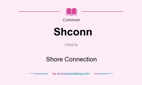 What does Shconn mean? It stands for Shore Connection
