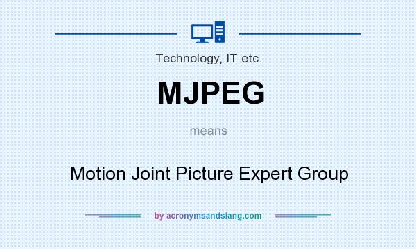 What does MJPEG mean? It stands for Motion Joint Picture Expert Group