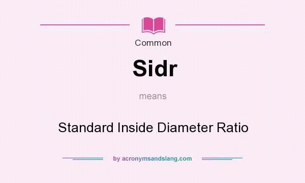 What does Sidr mean? It stands for Standard Inside Diameter Ratio