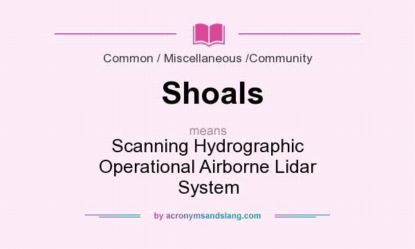What does Shoals mean? It stands for Scanning Hydrographic Operational Airborne Lidar System