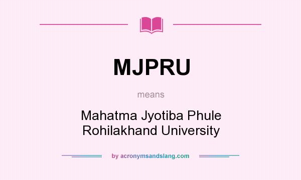 What does MJPRU mean? It stands for Mahatma Jyotiba Phule Rohilakhand University