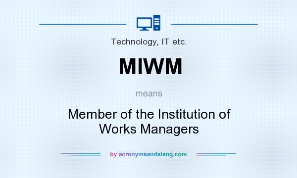 What does MIWM mean? It stands for Member of the Institution of Works Managers